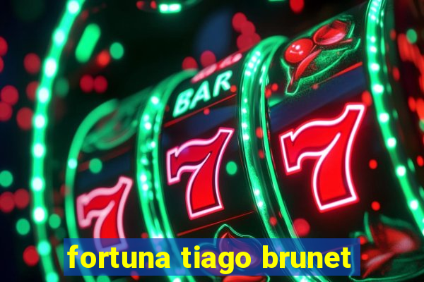 fortuna tiago brunet